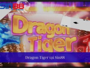 Dragon Tiger tại Sin88 – Hướng Dẫn Chơi, Các Loại Cược Và Mẹo Thắng Lớn